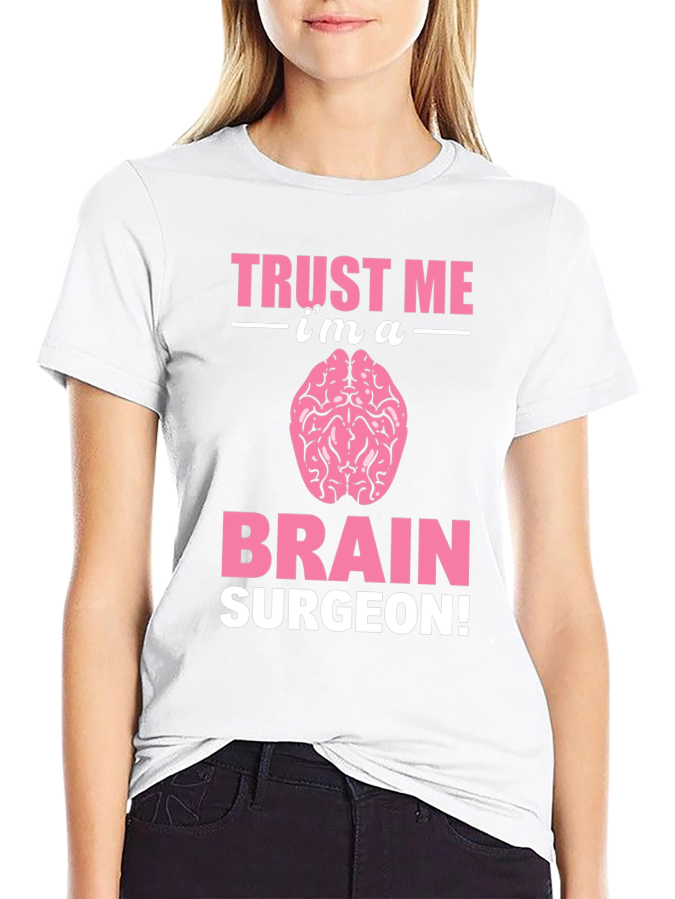 Trust Me Im A Brain Surgeon Graphic T-Shirt