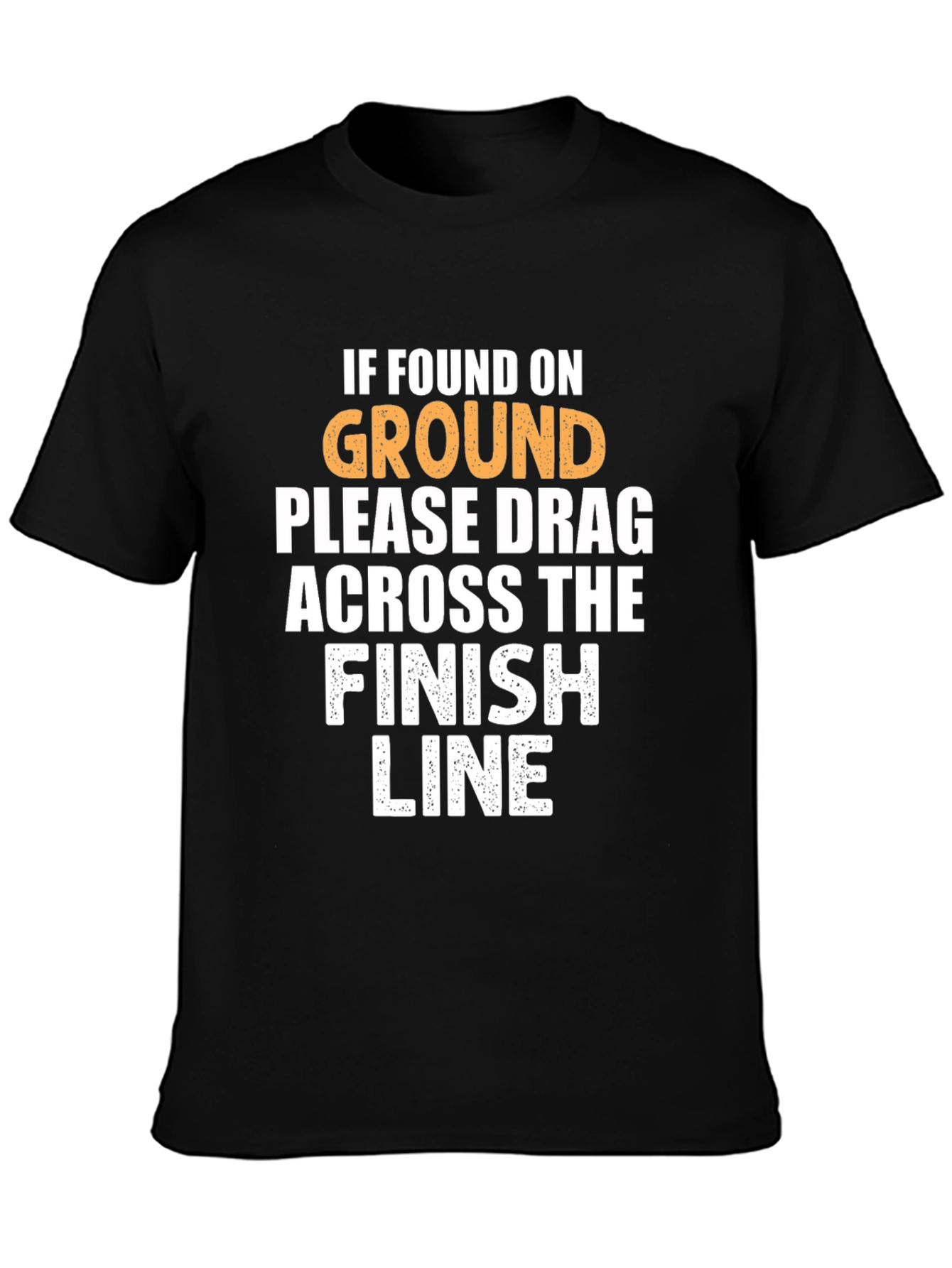 Funny Running T-Shirt: Drag Across Finish Line