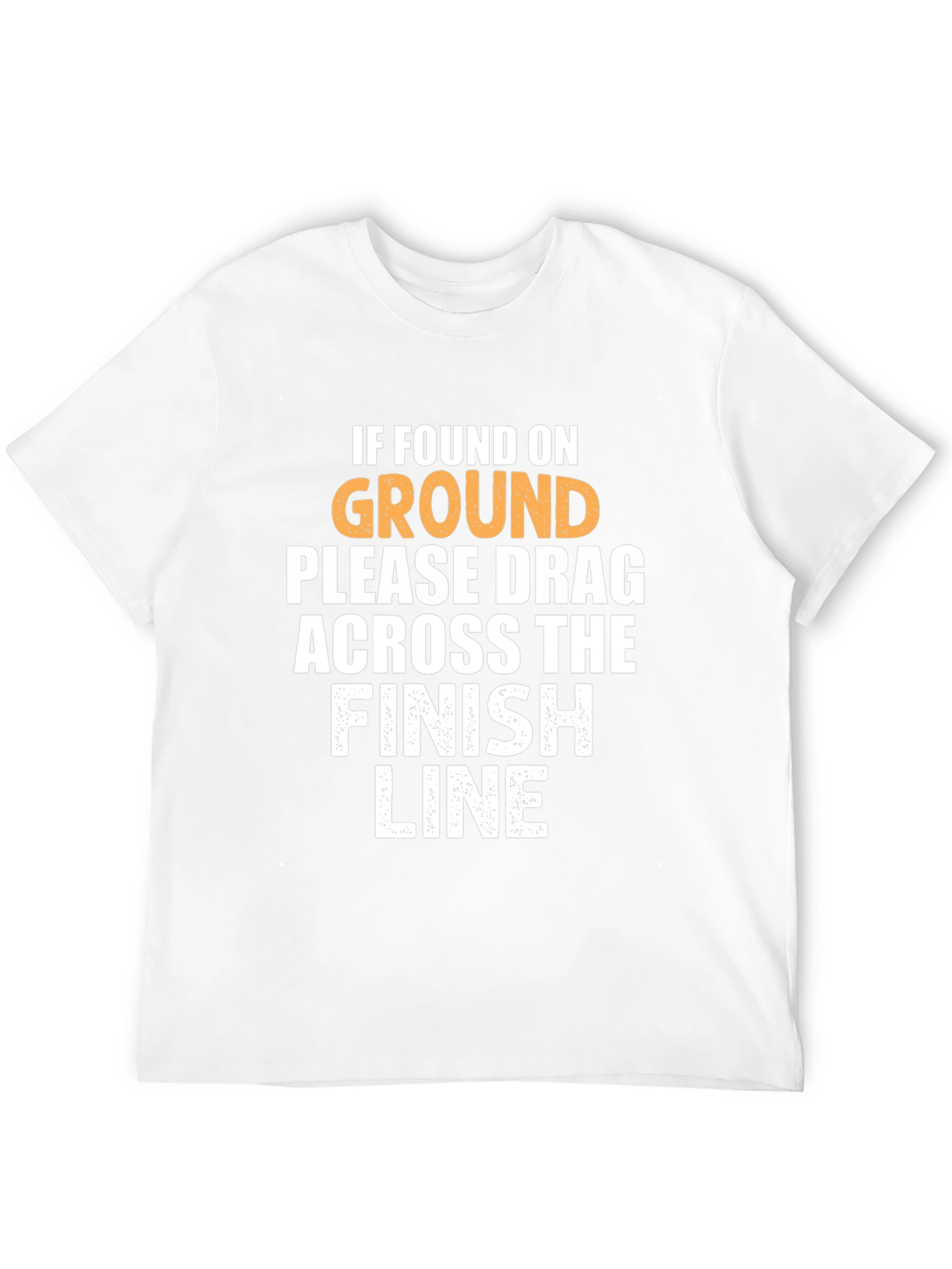 Funny Running T-Shirt: Drag Across Finish Line