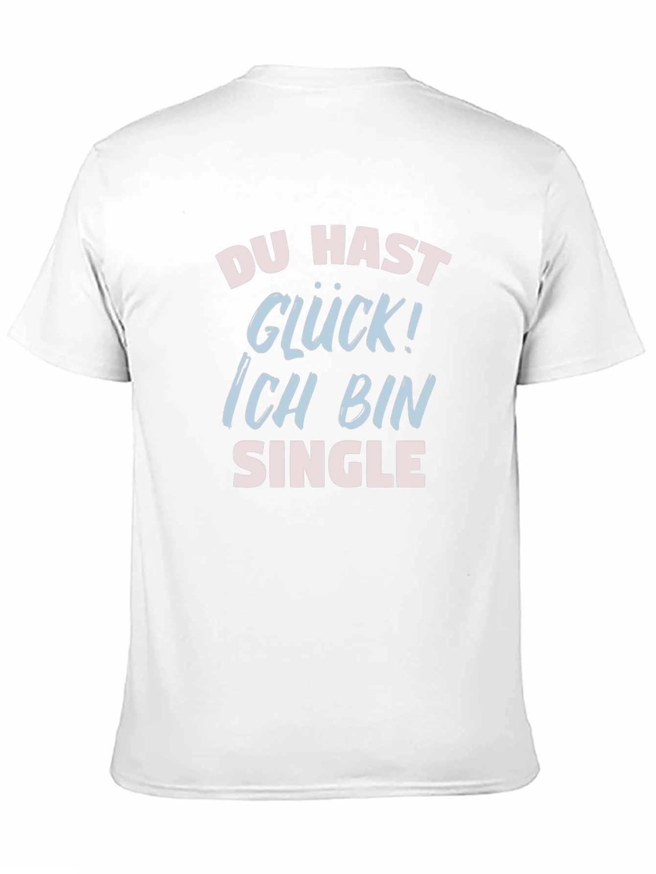 Funny Single T-Shirt - Du Hast Gluck!