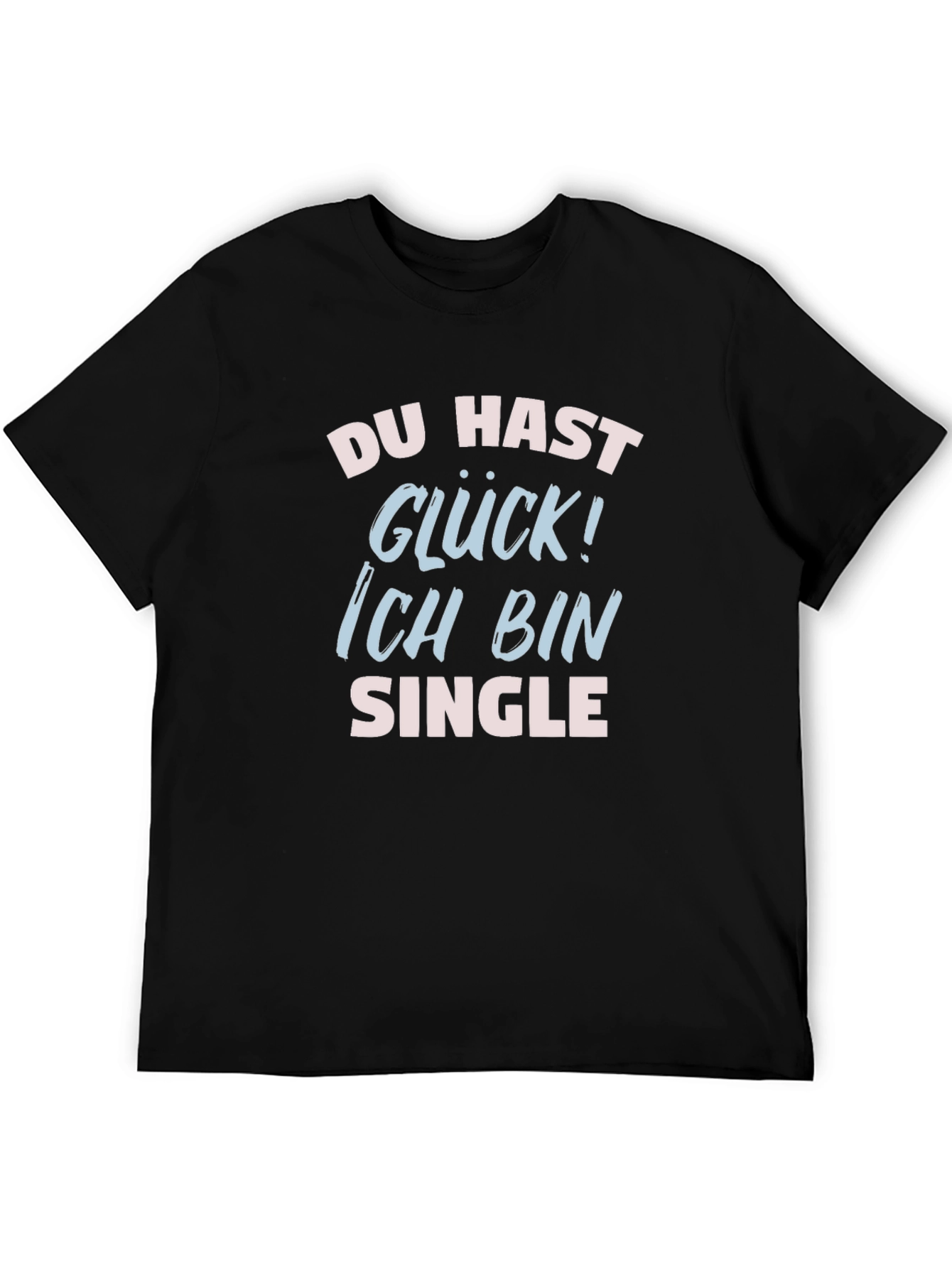 Funny Single T-Shirt - Du Hast Gluck!
