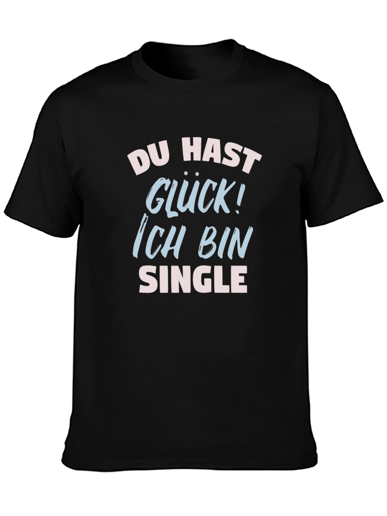 Funny Single T-Shirt - Du Hast Gluck!