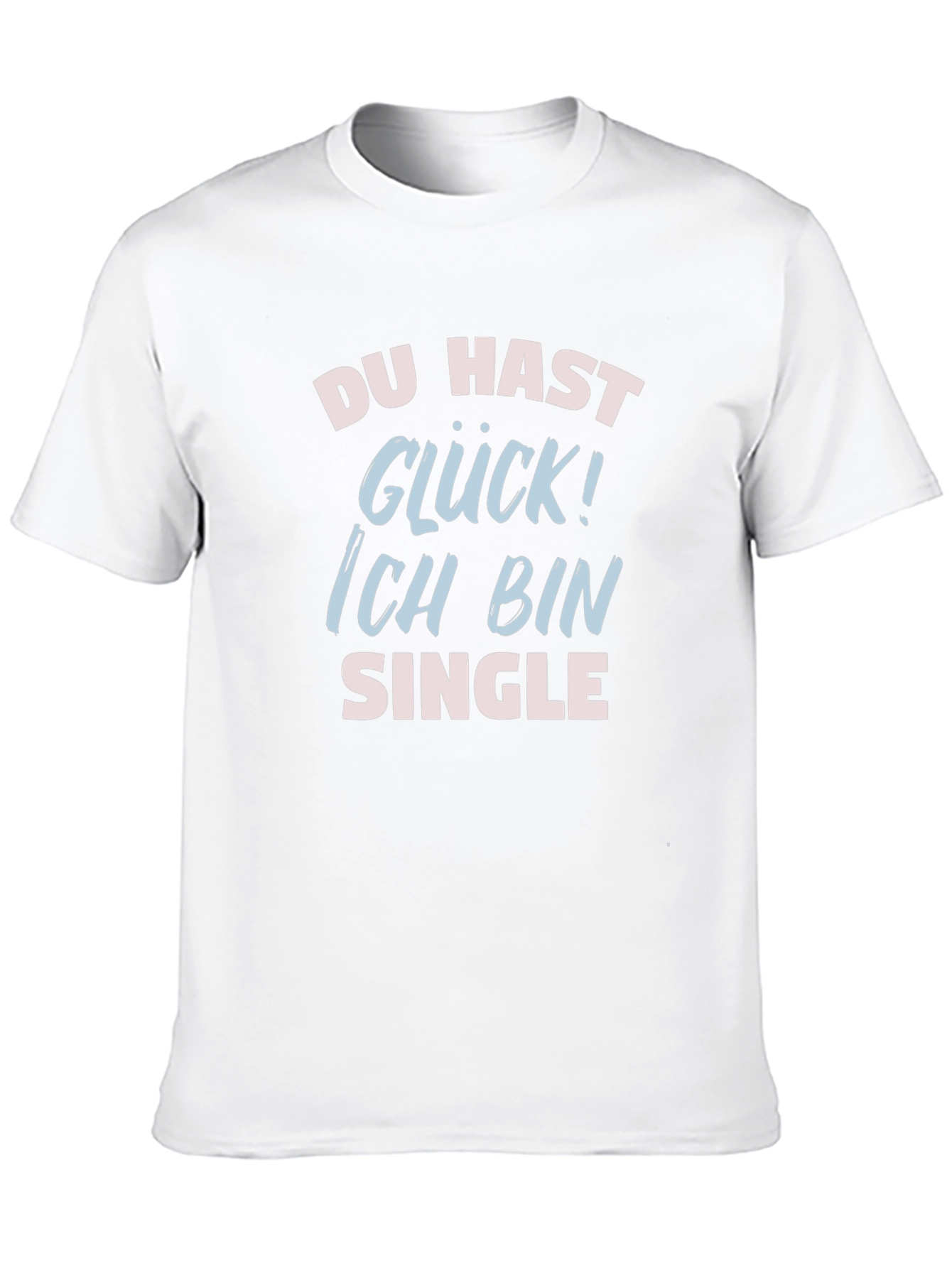 Funny Single T-Shirt - Du Hast Gluck!