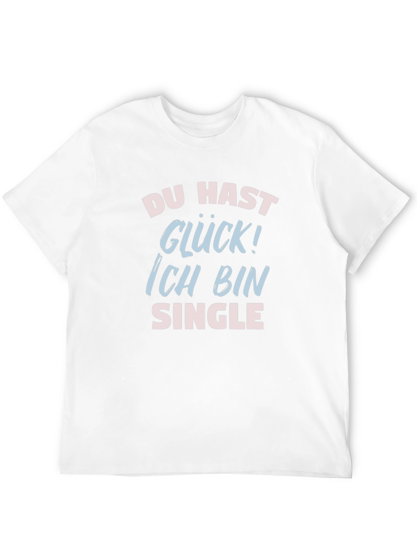 Funny Single T-Shirt - Du Hast Gluck!