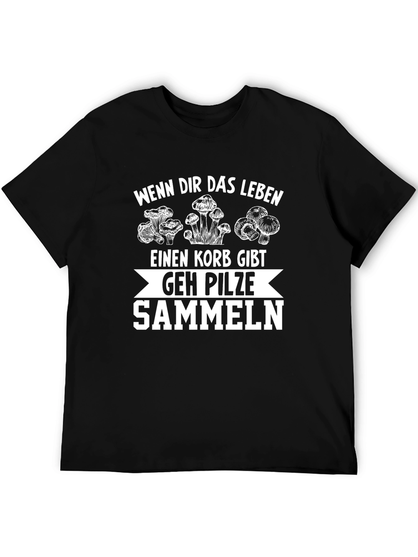 Mushroom Picking T-Shirt - Wenn Dir Das Leben...
