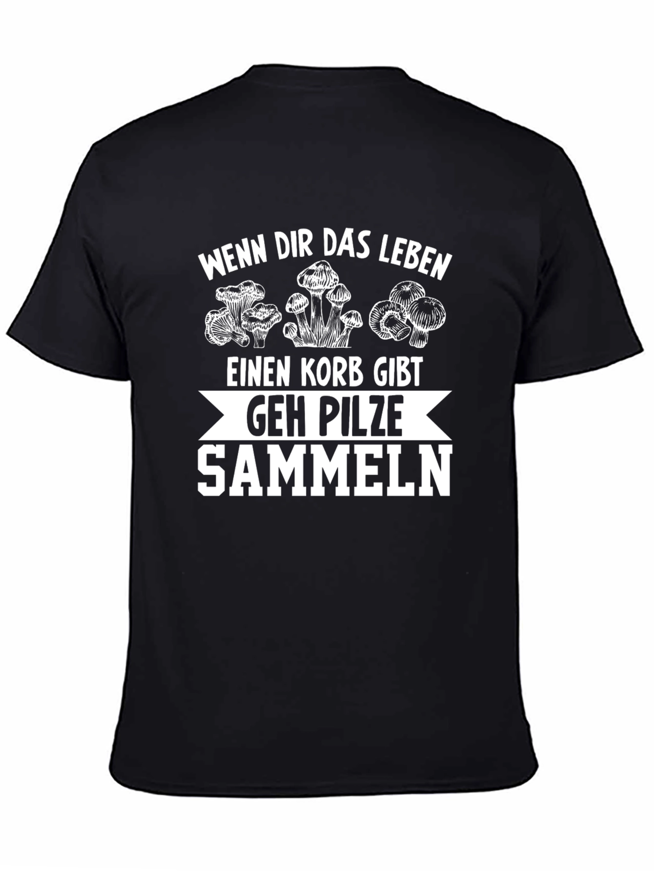 Mushroom Picking T-Shirt - Wenn Dir Das Leben...