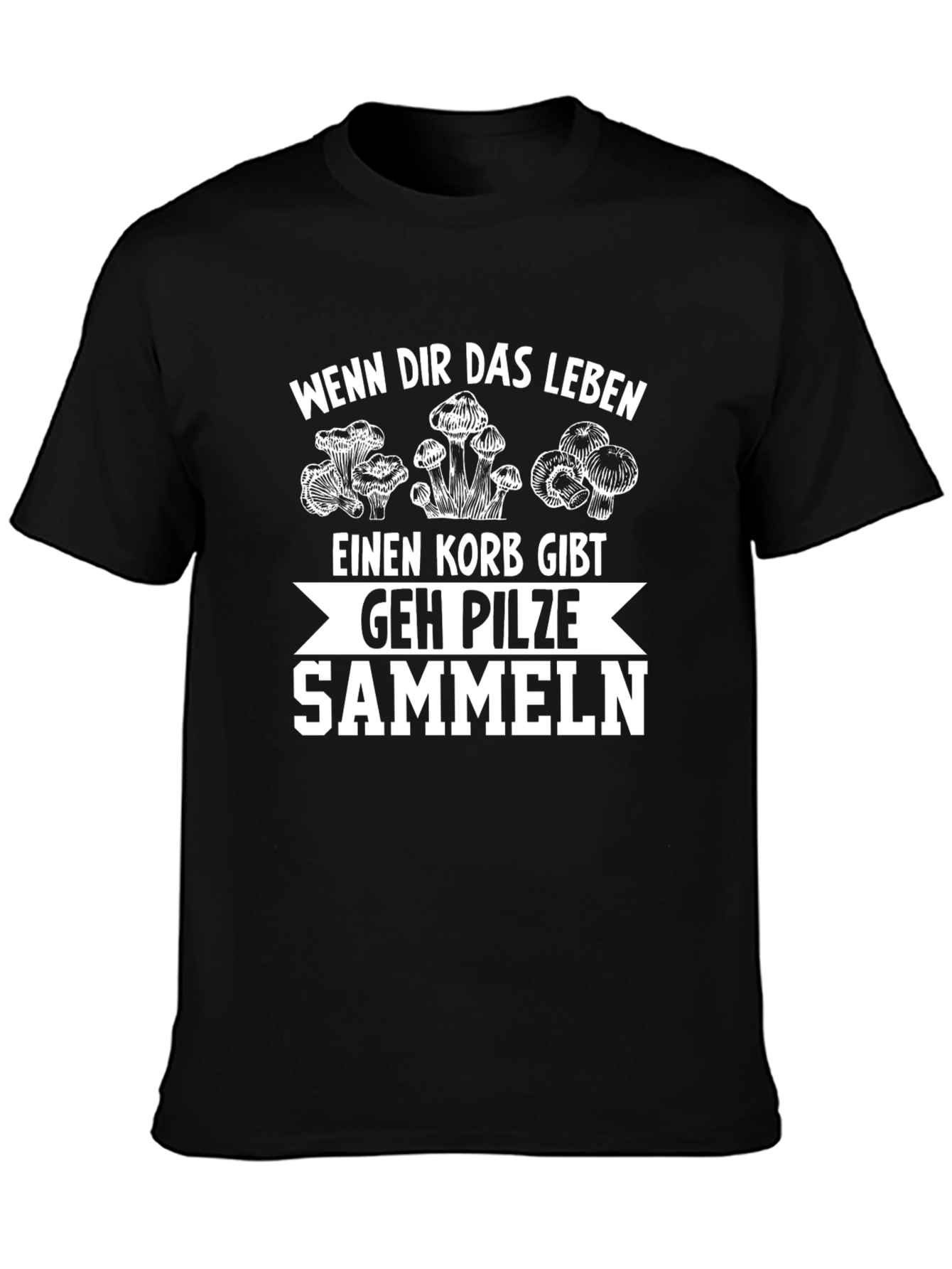 Mushroom Picking T-Shirt - Wenn Dir Das Leben...
