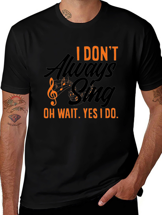 I Dont Always Sing T-Shirt - Black