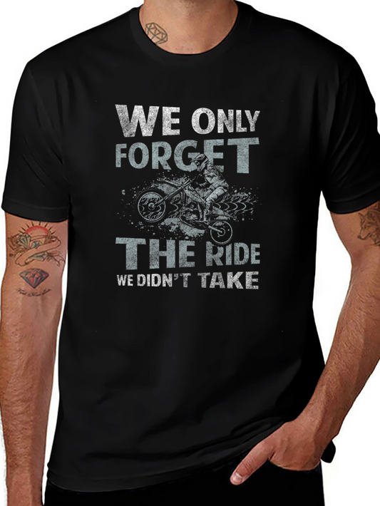 Motorcycle Ride T-Shirt - We Only Forget the Ride We Didnt Take