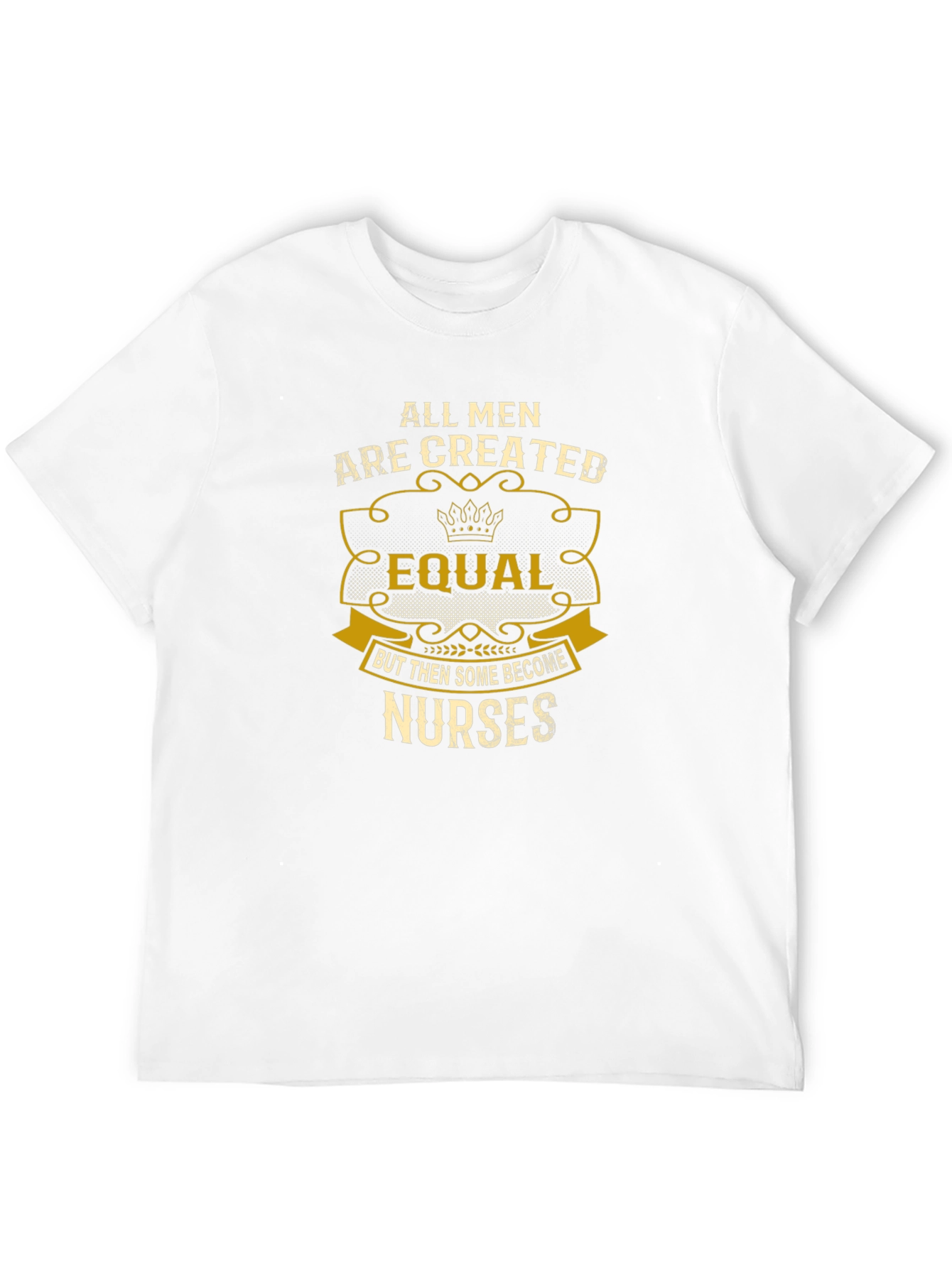 All Men Are Created Equal Nurse T-Shirt