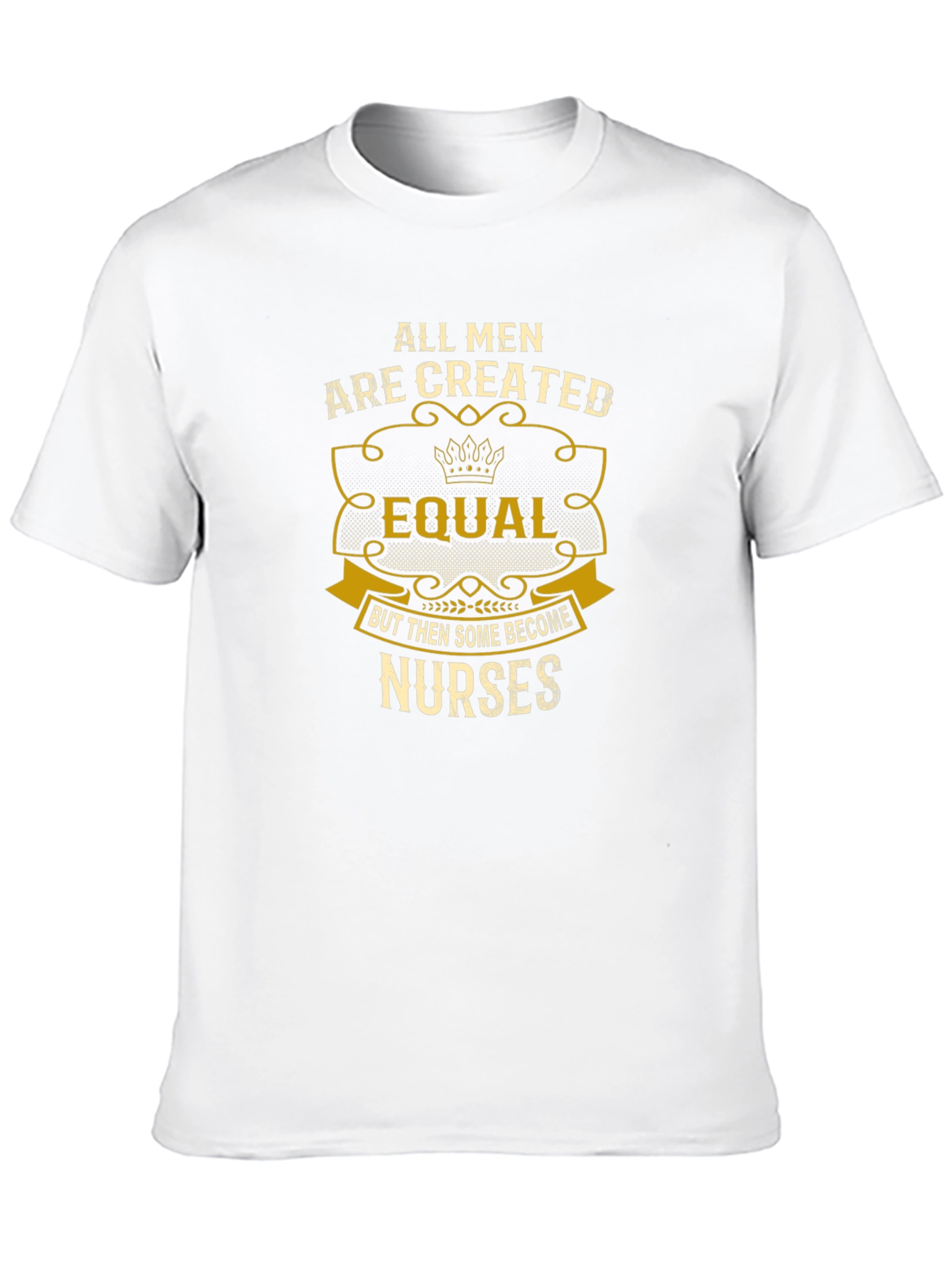 All Men Are Created Equal Nurse T-Shirt