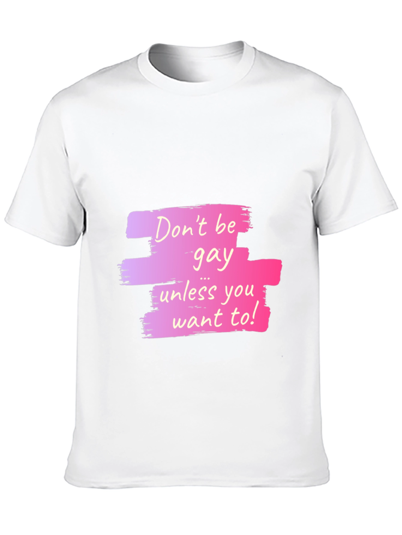 Dont Be Gay Unless You Want To Graphic T-Shirt