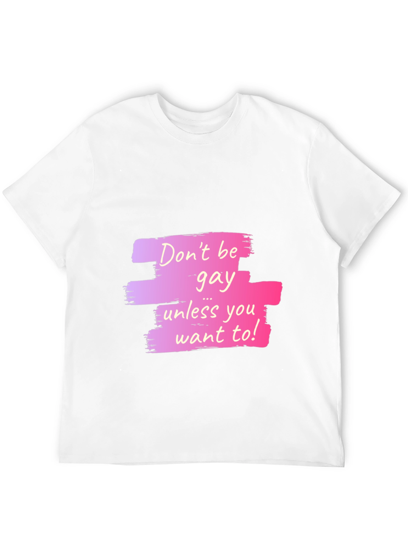 Dont Be Gay Unless You Want To Graphic T-Shirt