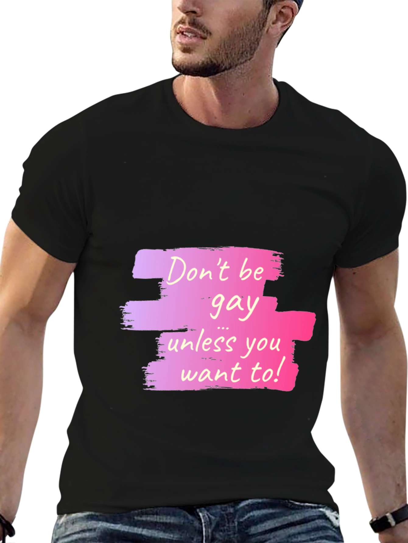 Dont Be Gay Unless You Want To Graphic T-Shirt
