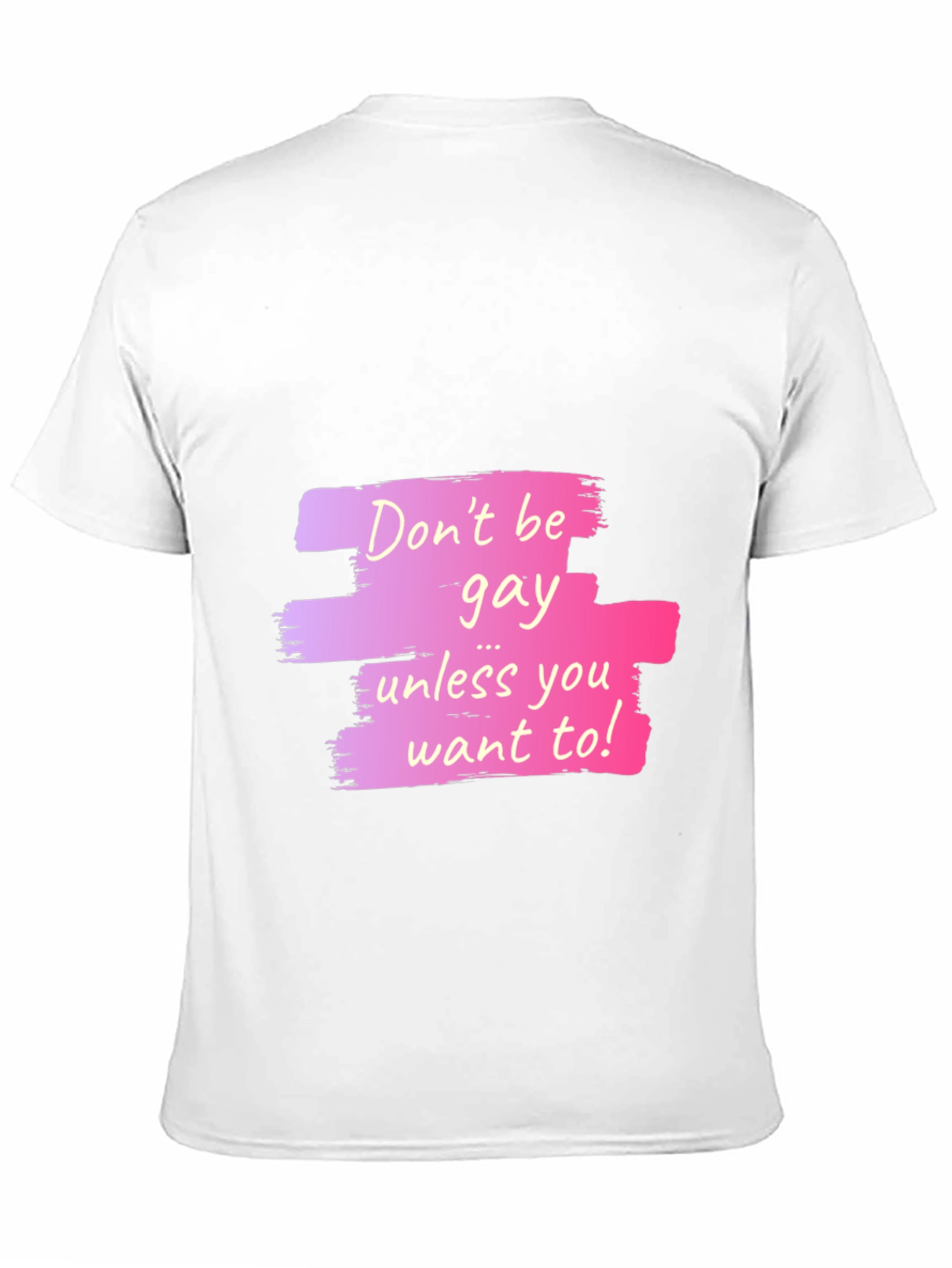 Dont Be Gay Unless You Want To Graphic T-Shirt