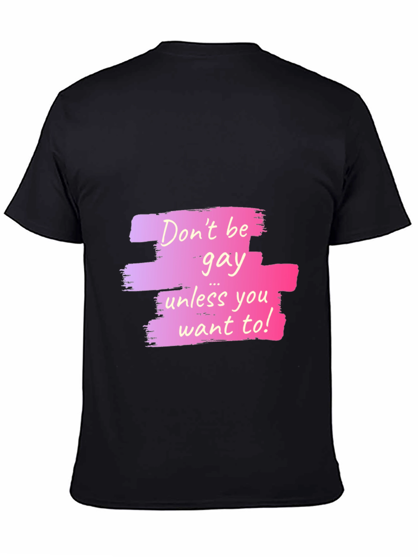 Dont Be Gay Unless You Want To Graphic T-Shirt