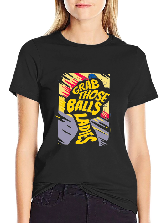 Grab Those Balls Ladies T-Shirt
