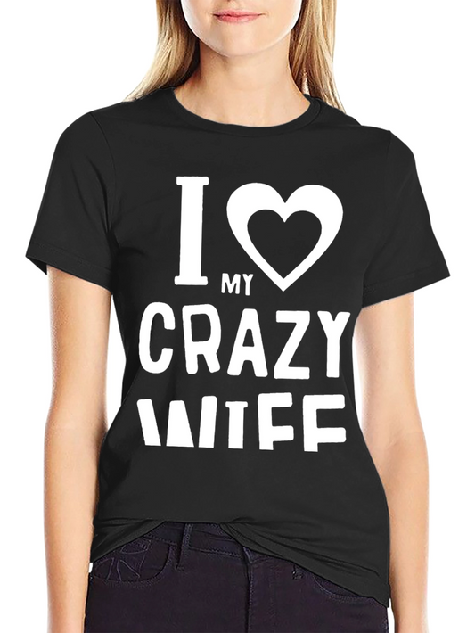 I Love My Crazy Wife T-Shirt - Mens Funny Husband Tee