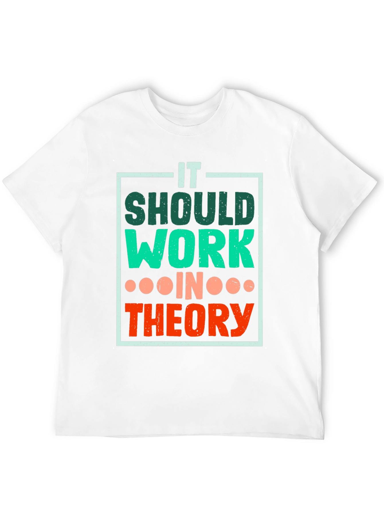 It Should Work In Theory T-Shirt