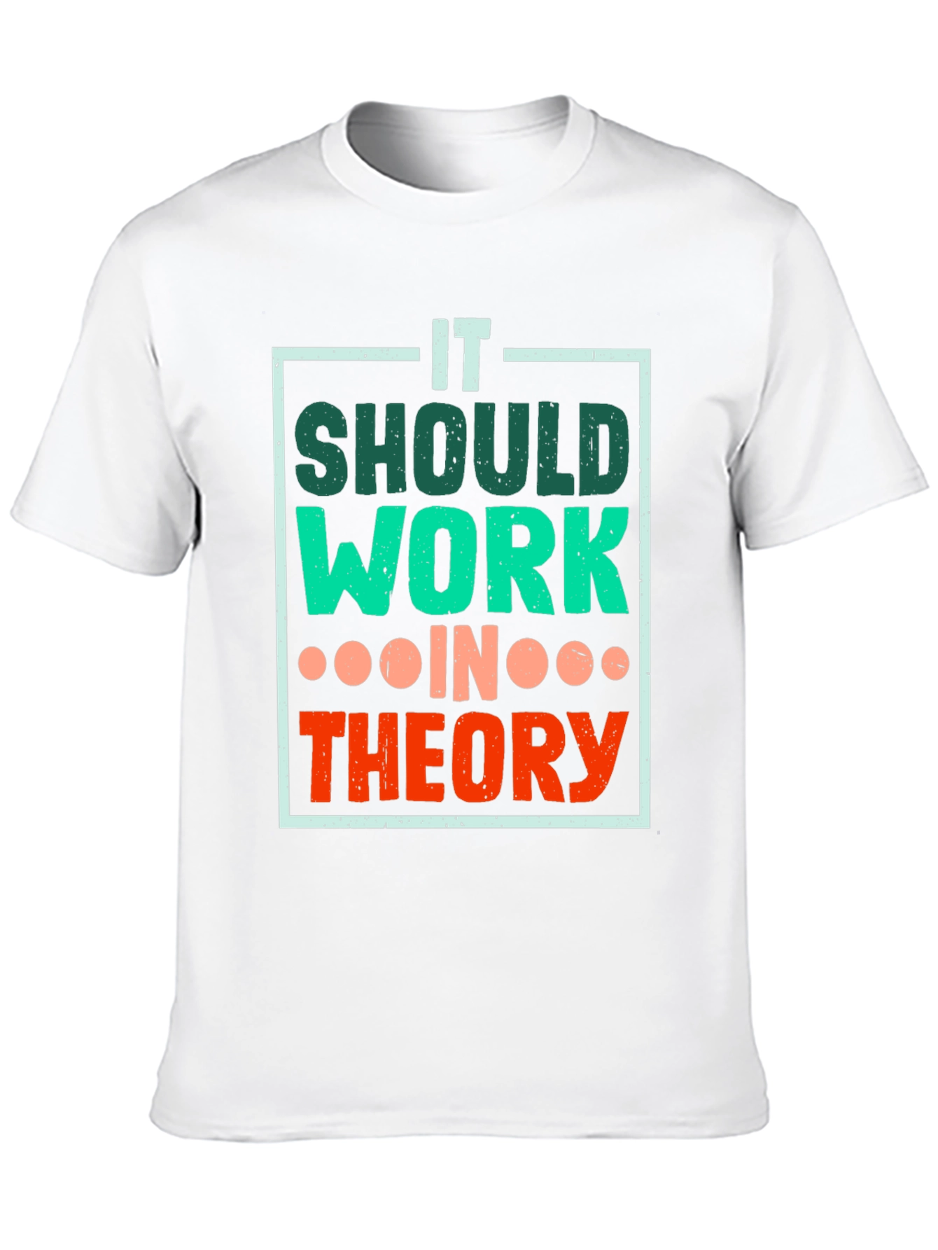 It Should Work In Theory T-Shirt