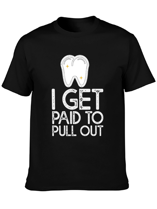 Dentist Humor T-Shirt - I Get Paid to Pull Out - Novelty Gift Tee