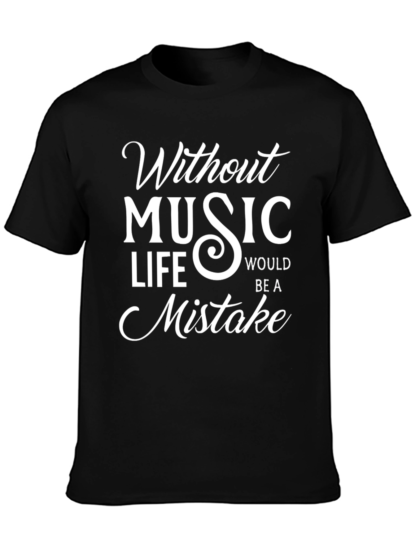 Without Music Life Would Be A Mistake T-Shirt
