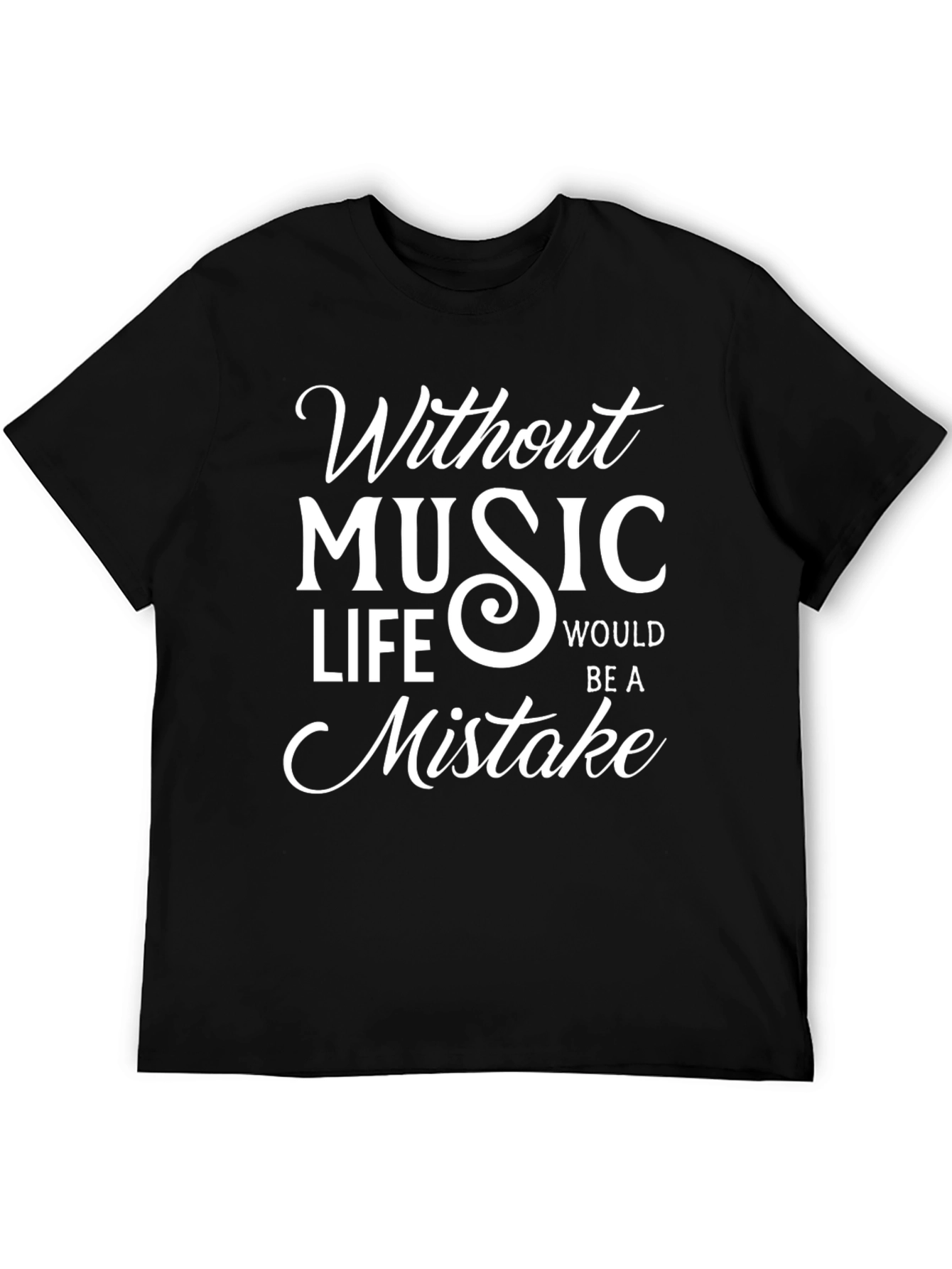Without Music Life Would Be A Mistake T-Shirt