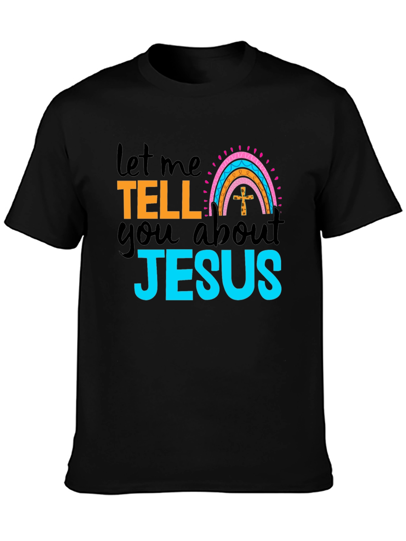 Let Me Tell You About Jesus Black T-Shirt