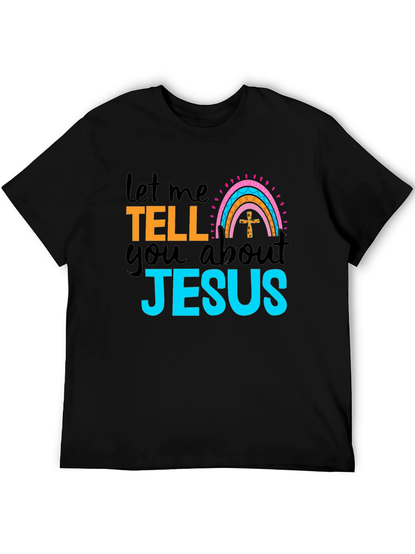 Let Me Tell You About Jesus Black T-Shirt
