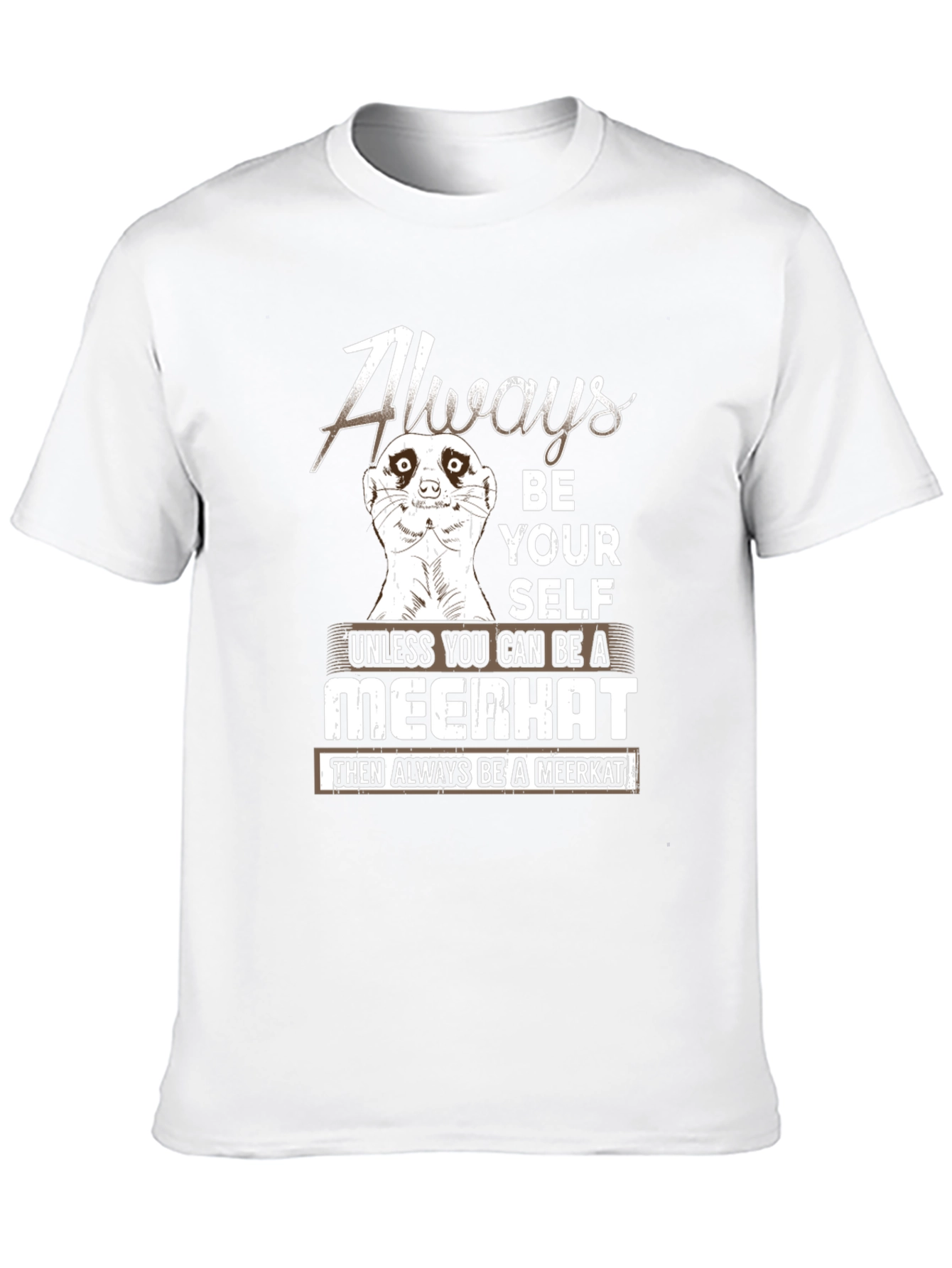 Always Be Yourself Meerkat T-Shirt