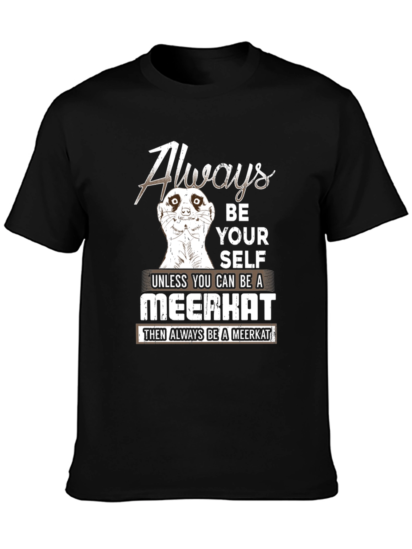 Always Be Yourself Meerkat T-Shirt