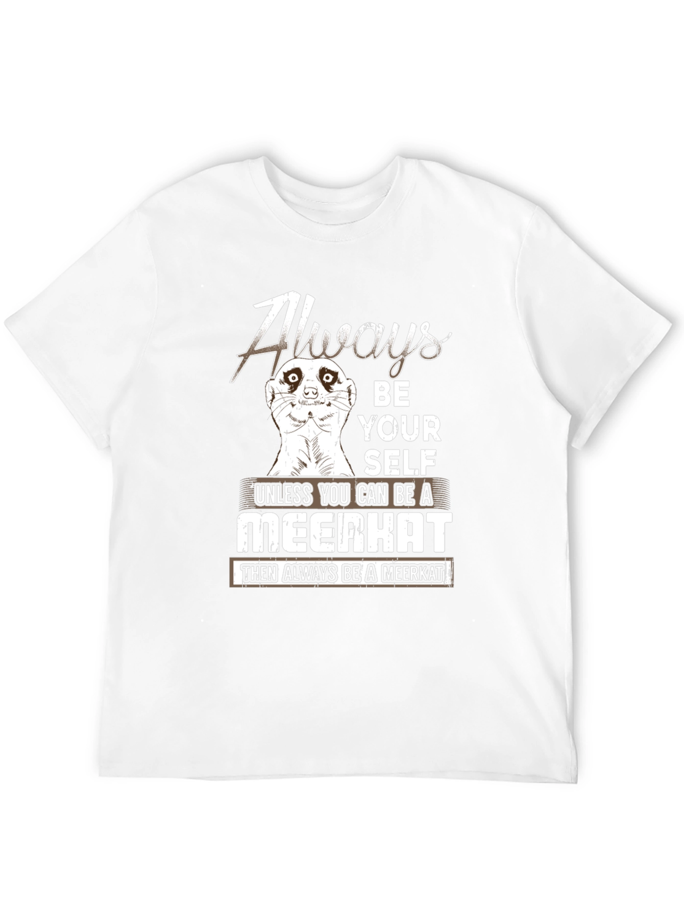 Always Be Yourself Meerkat T-Shirt