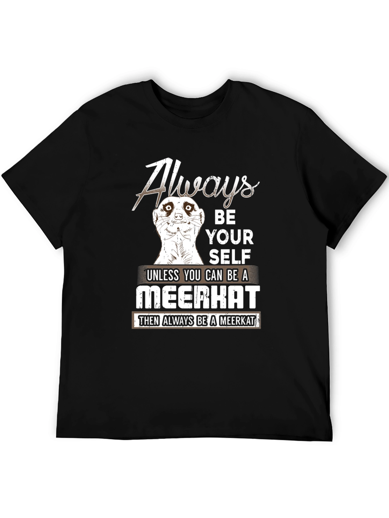 Always Be Yourself Meerkat T-Shirt