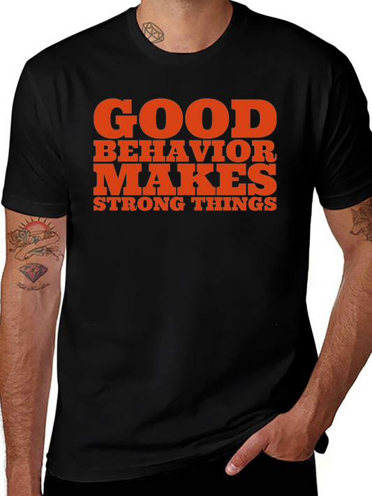 Good Behavior Makes Strong Things Black T-Shirt