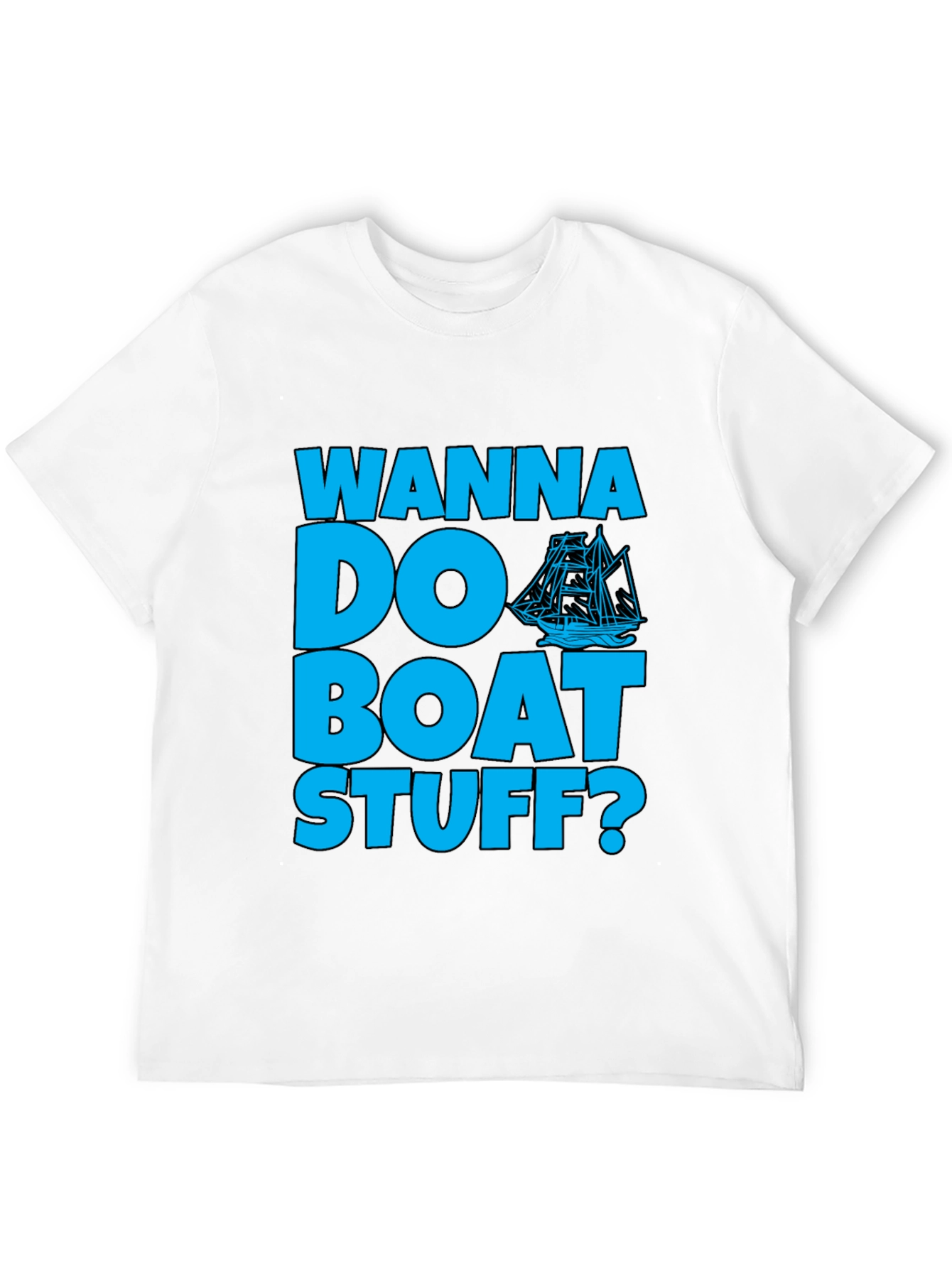 Wanna Do Boat Stuff? Graphic T-Shirt