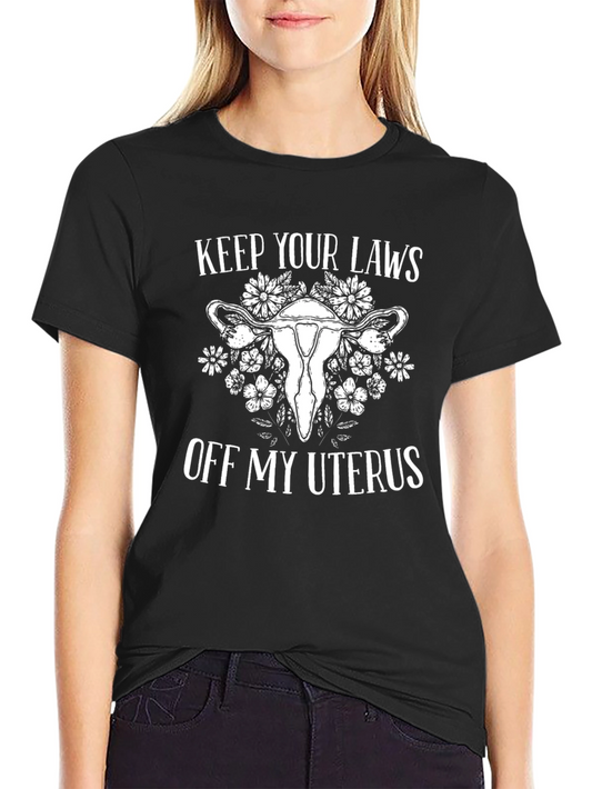 Feminist Slogan Tee: Keep Your Laws Off My Uterus