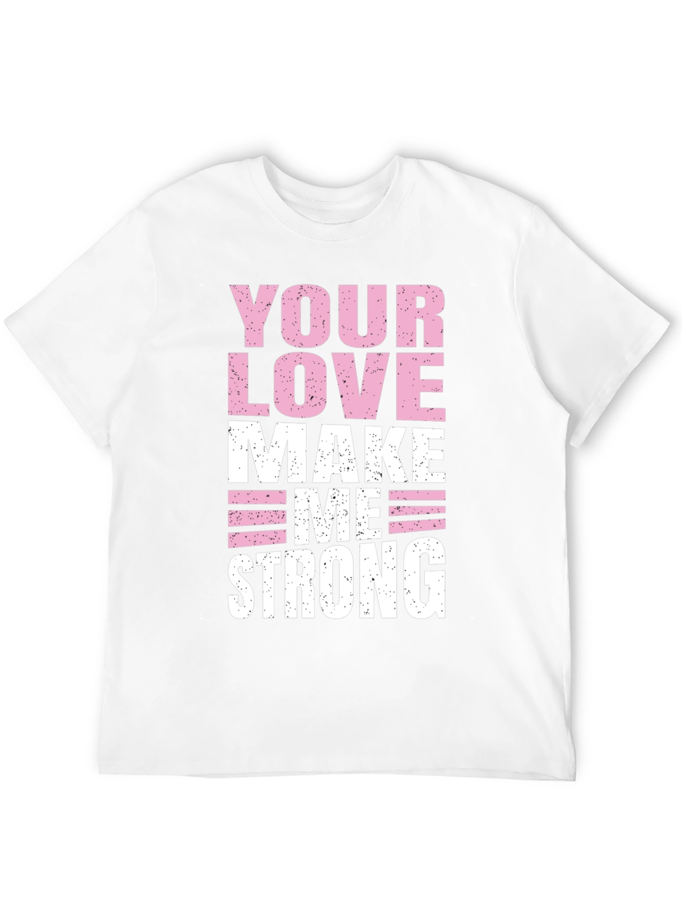 Your Love Makes Me Strong Graphic T-Shirt
