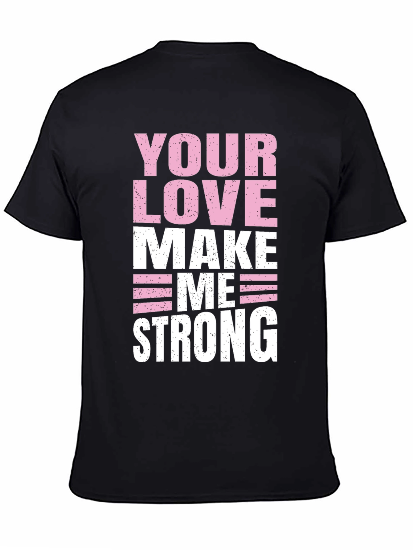 Your Love Makes Me Strong Graphic T-Shirt