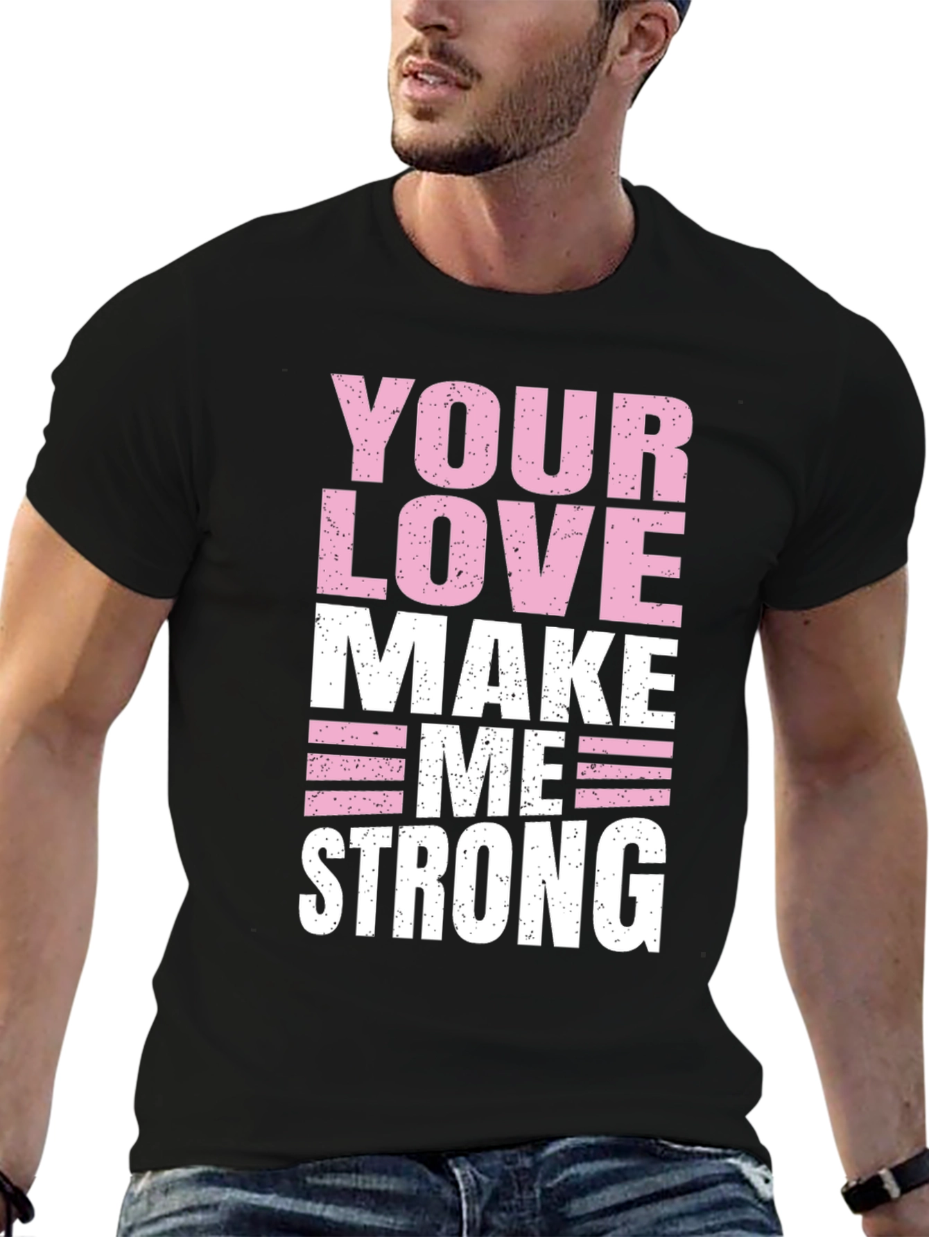 Your Love Makes Me Strong Graphic T-Shirt