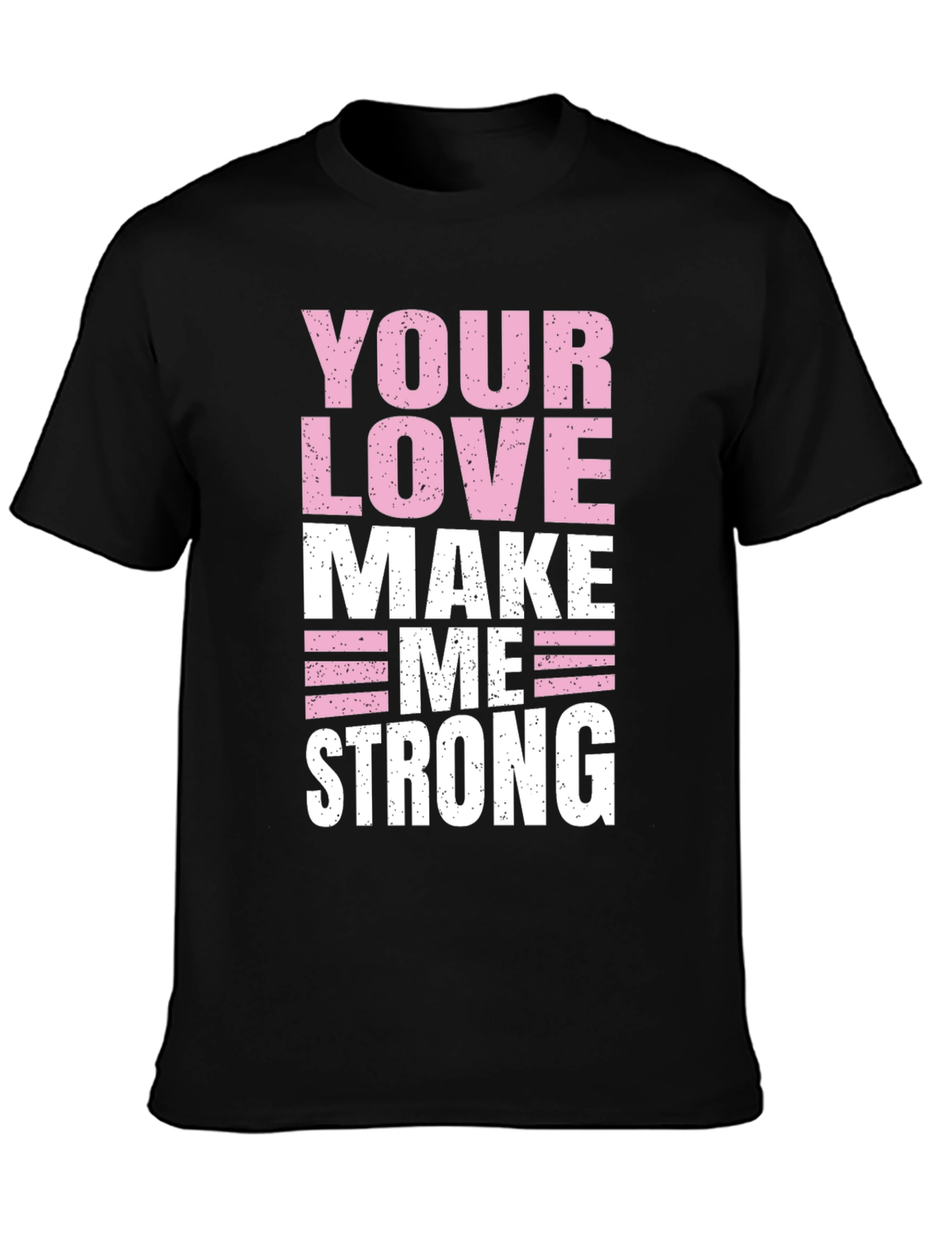 Your Love Makes Me Strong Graphic T-Shirt
