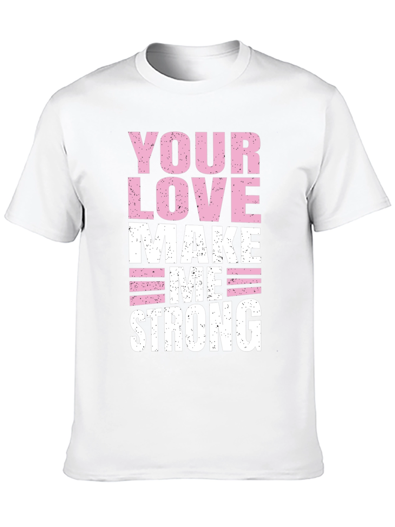 Your Love Makes Me Strong Graphic T-Shirt