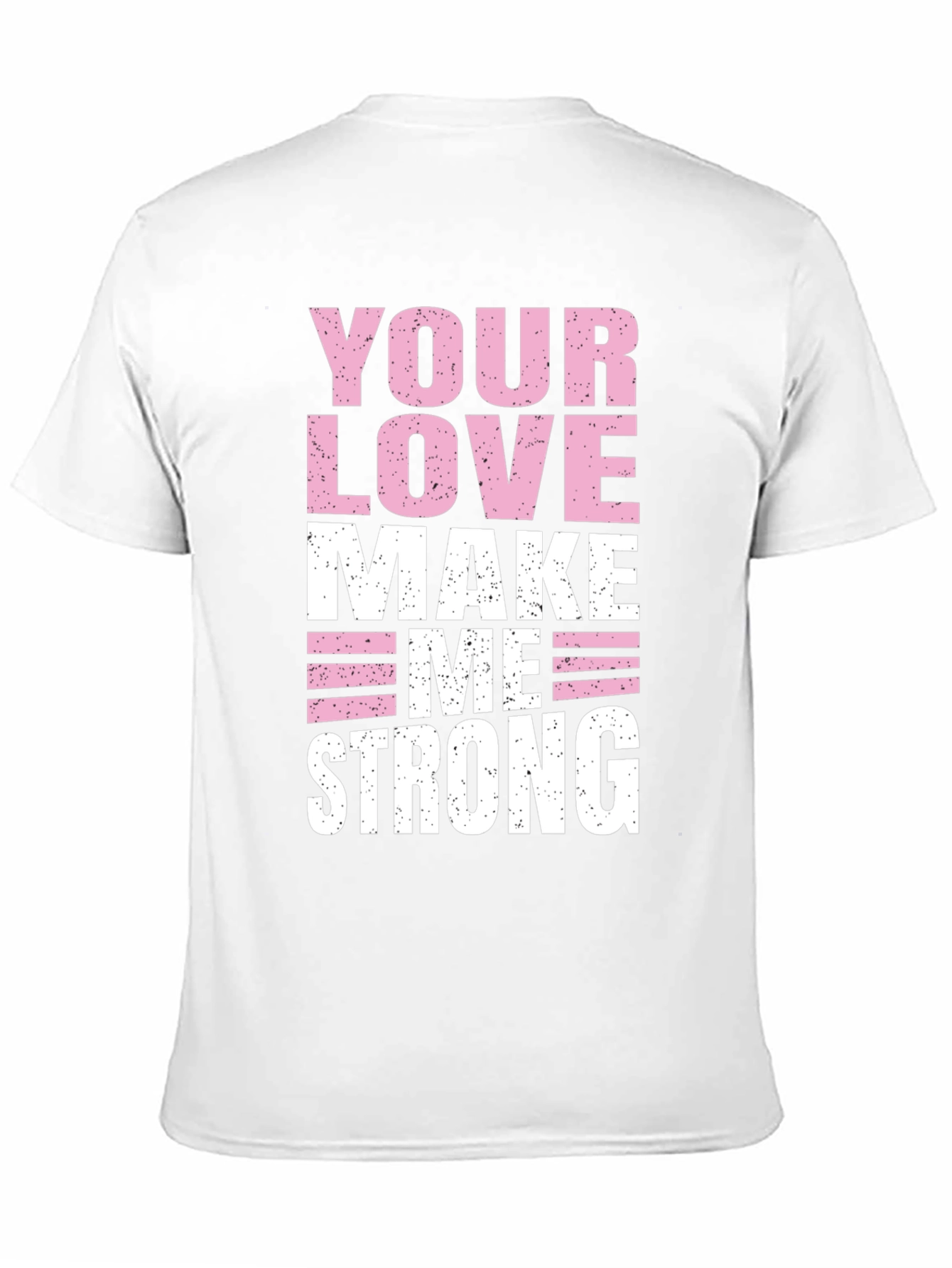 Your Love Makes Me Strong Graphic T-Shirt