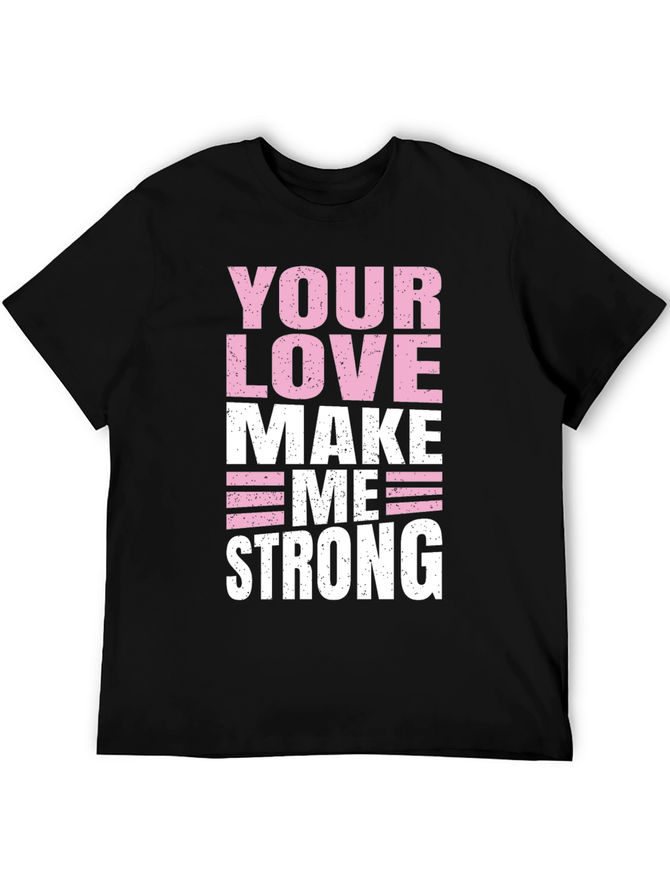 Your Love Makes Me Strong Graphic T-Shirt