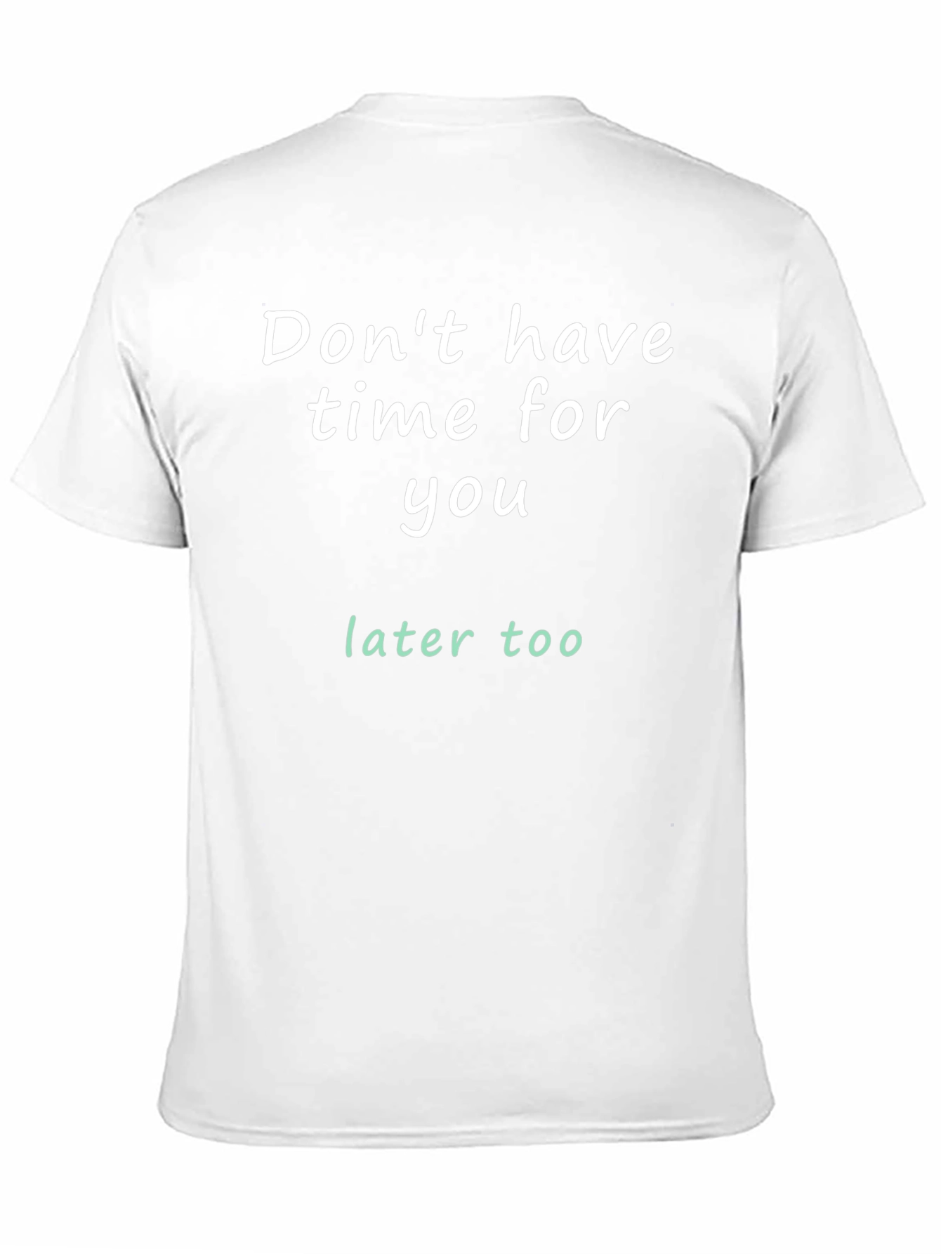 Dont Have Time For You T-Shirt