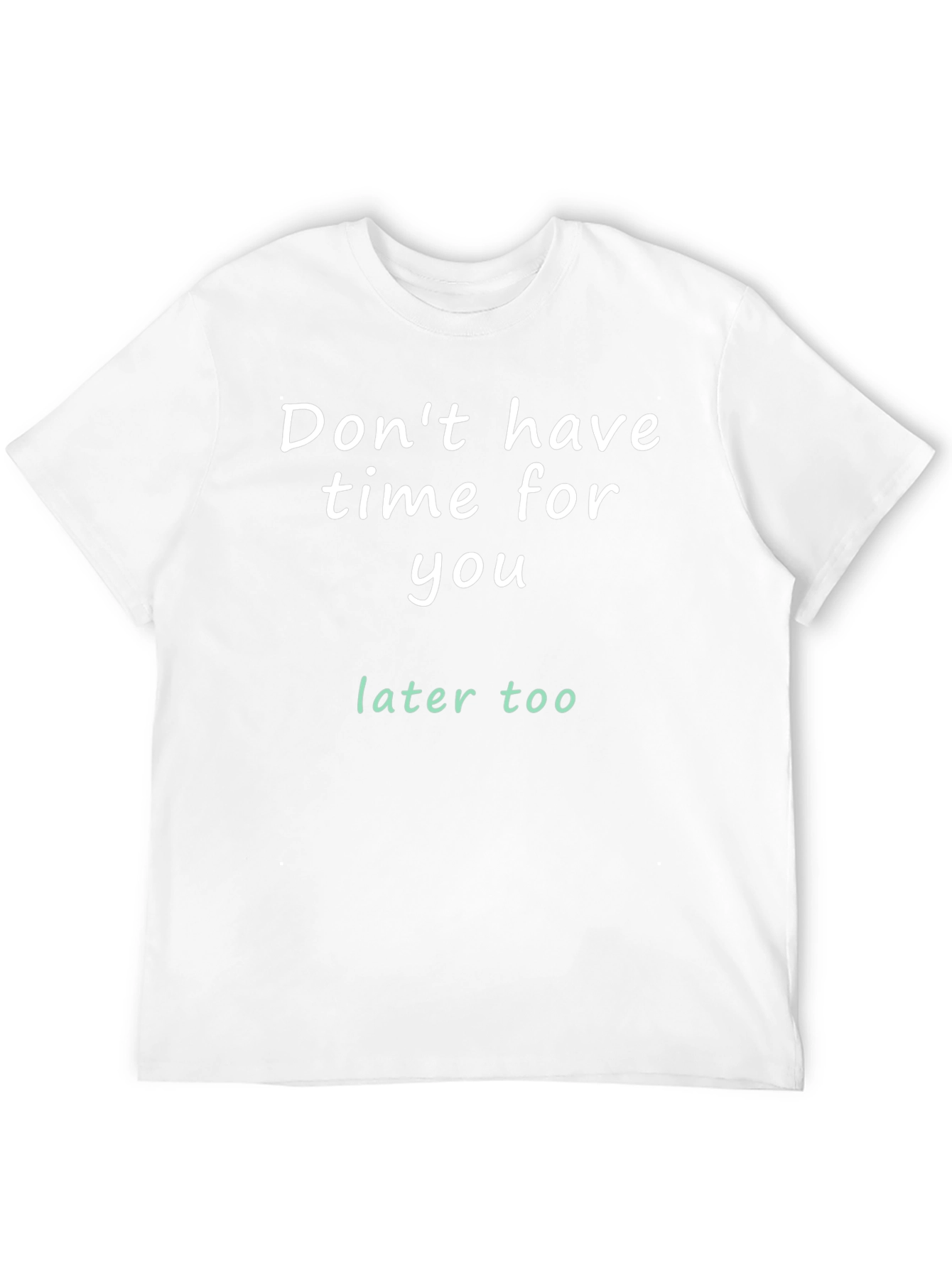 Dont Have Time For You T-Shirt