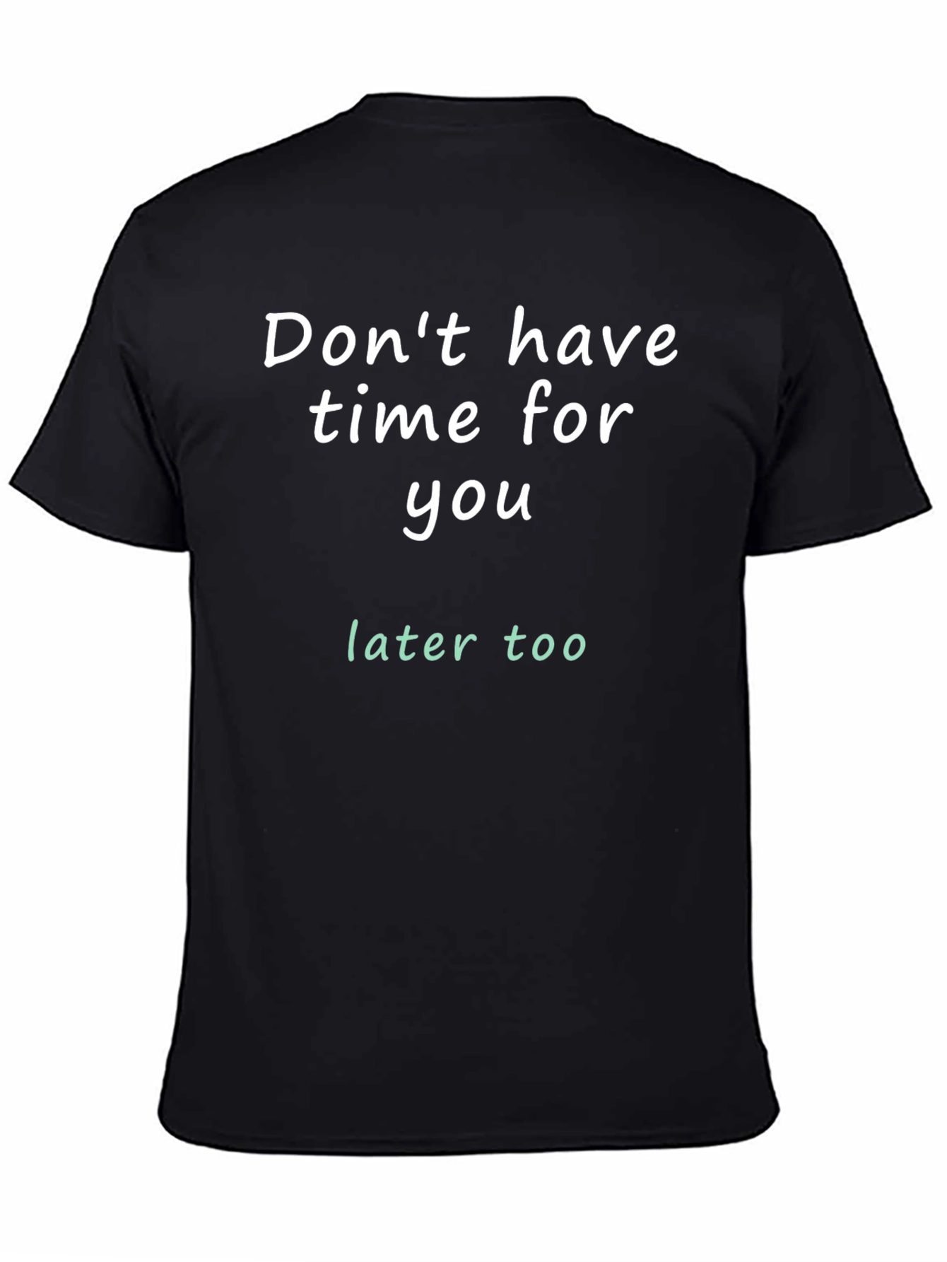 Dont Have Time For You T-Shirt