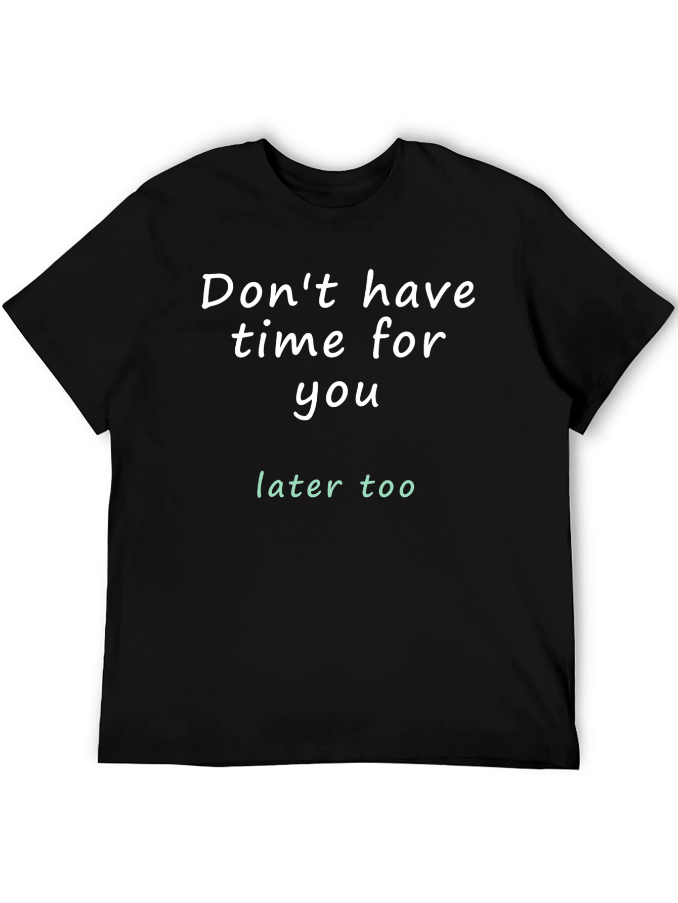 Dont Have Time For You T-Shirt