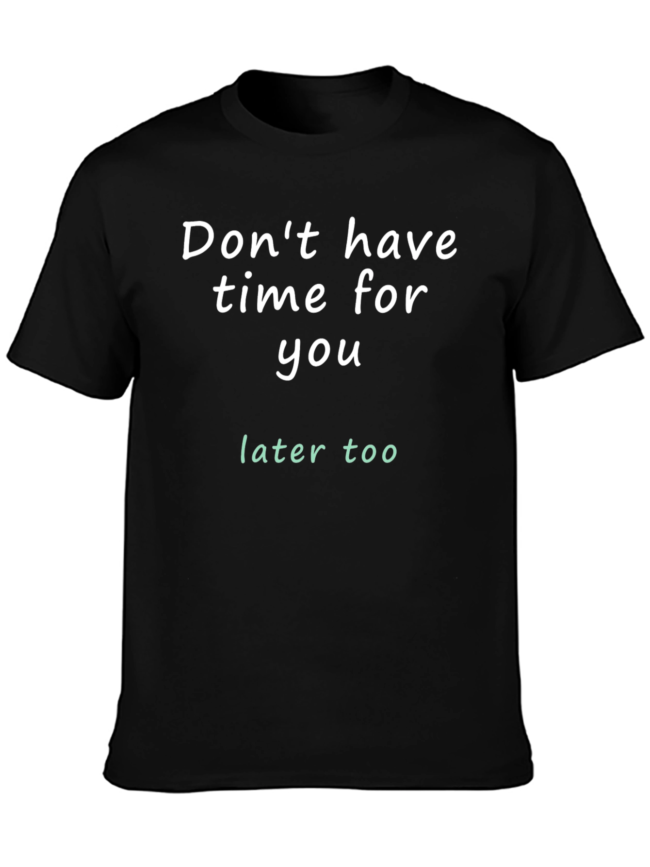 Dont Have Time For You T-Shirt