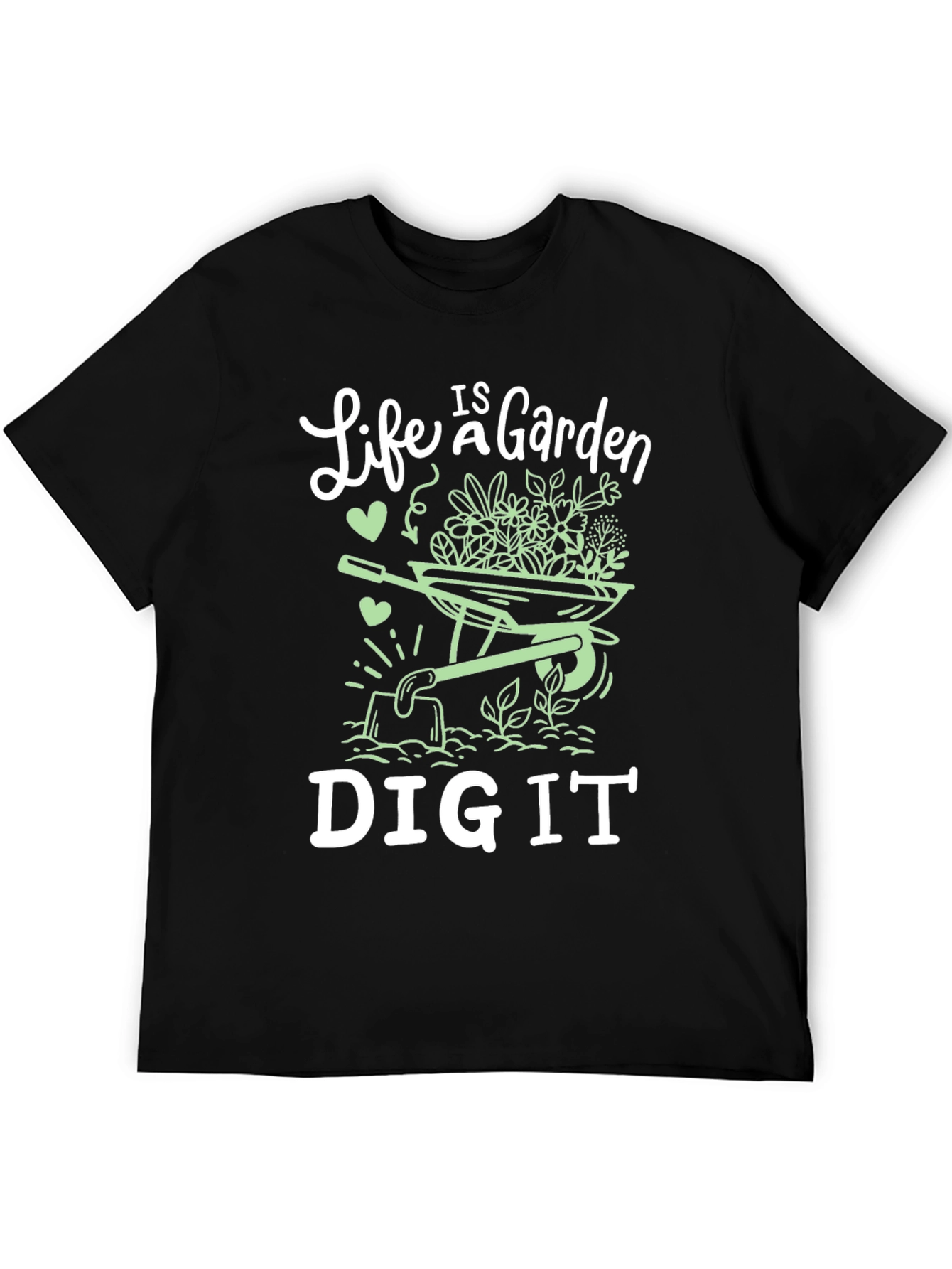 Life is a Garden Dig It Graphic Tee