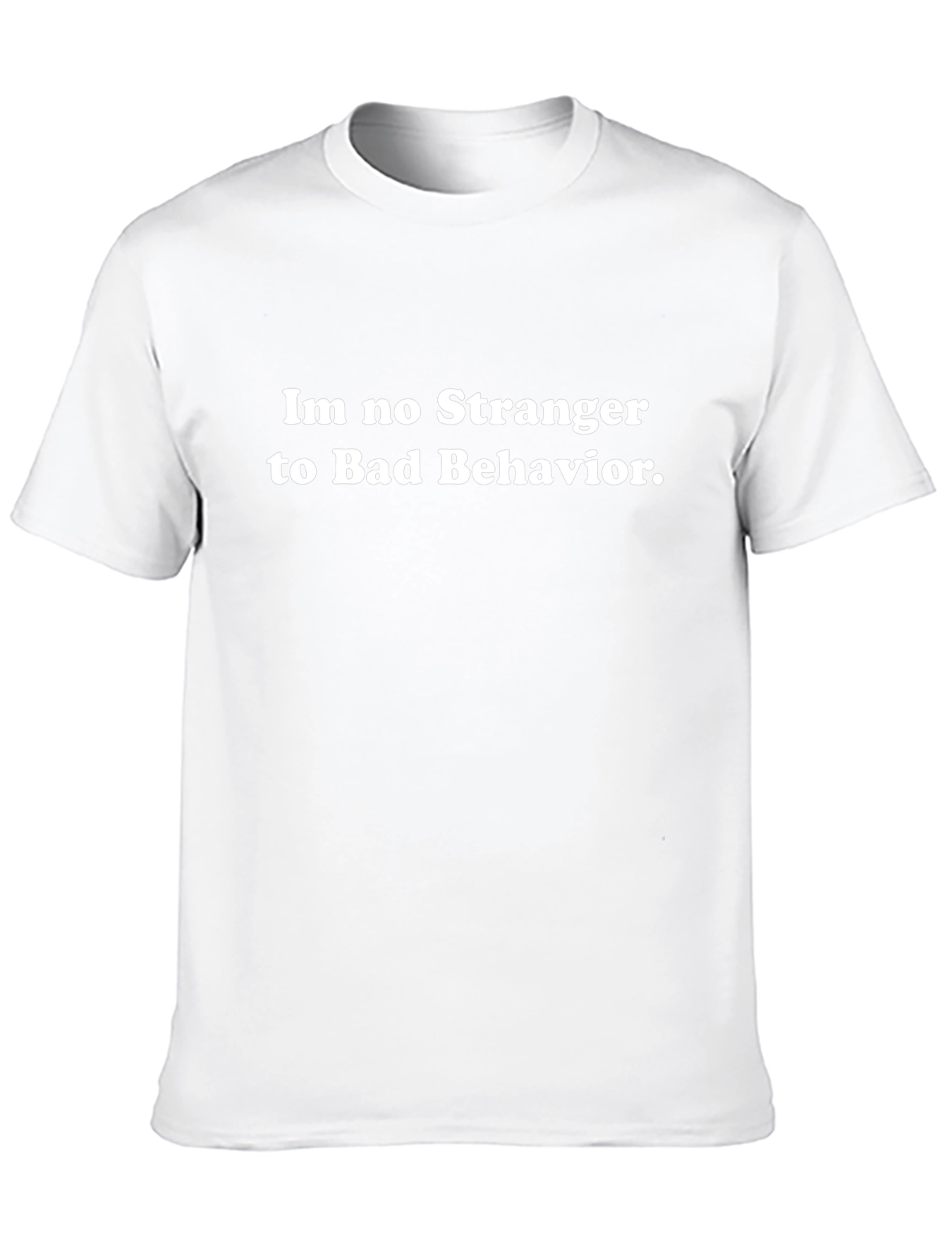 Im No Stranger to Bad Behavior T-Shirt